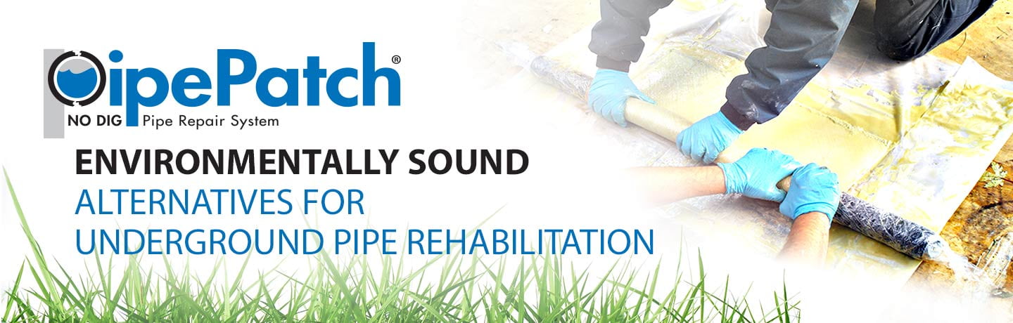 PipePatch - Environmentally sound alternatives for underground pipe rehabilitation.